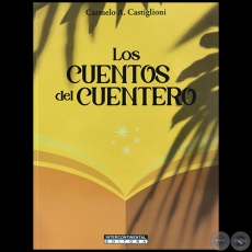 LOS CUENTOS DEL CUENTERO - Autor: CARMELO A. CASTIGLIONI - Año 2023